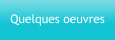 Quelques oeuvres