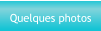 Quelques photos